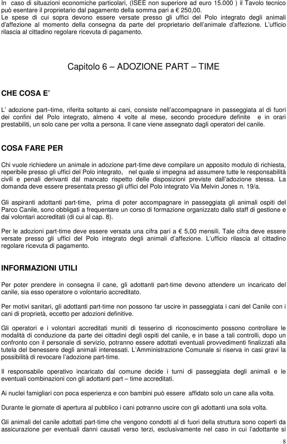 L ufficio rilascia al cittadino regolare ricevuta di pagamento.