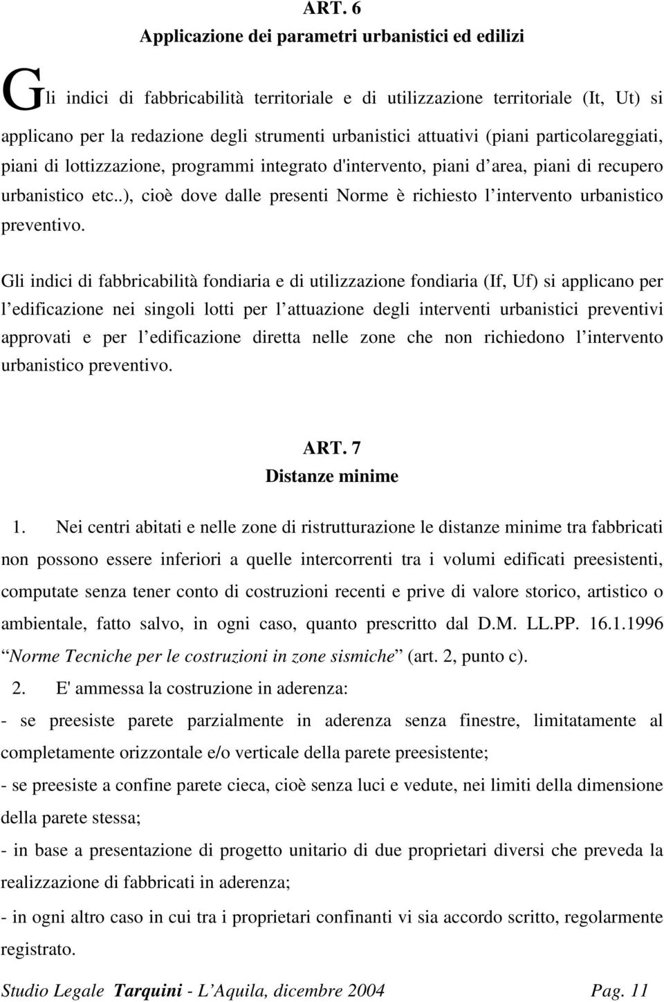 .), cioè dove dalle presenti Norme è richiesto l intervento urbanistico preventivo.