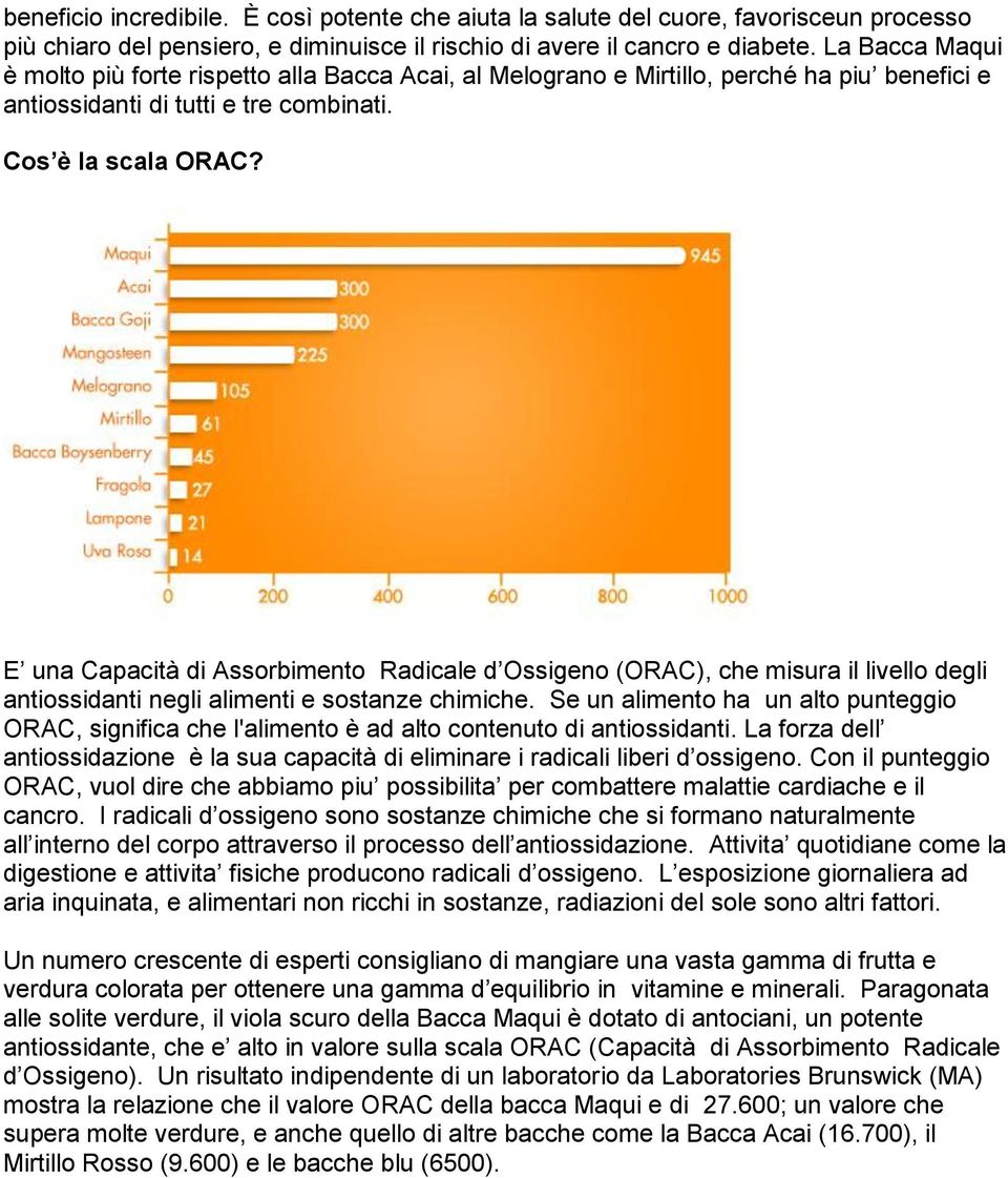 E una Capacità di Assorbimento Radicale d Ossigeno (ORAC), che misura il livello degli antiossidanti negli alimenti e sostanze chimiche.