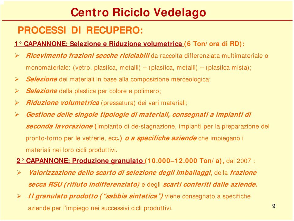 (pressatura) dei vari materiali; Gestione delle singole tipologie di materiali, consegnati a impianti di seconda lavorazione (impianto di de-stagnazione, impianti per la preparazione del pronto-forno