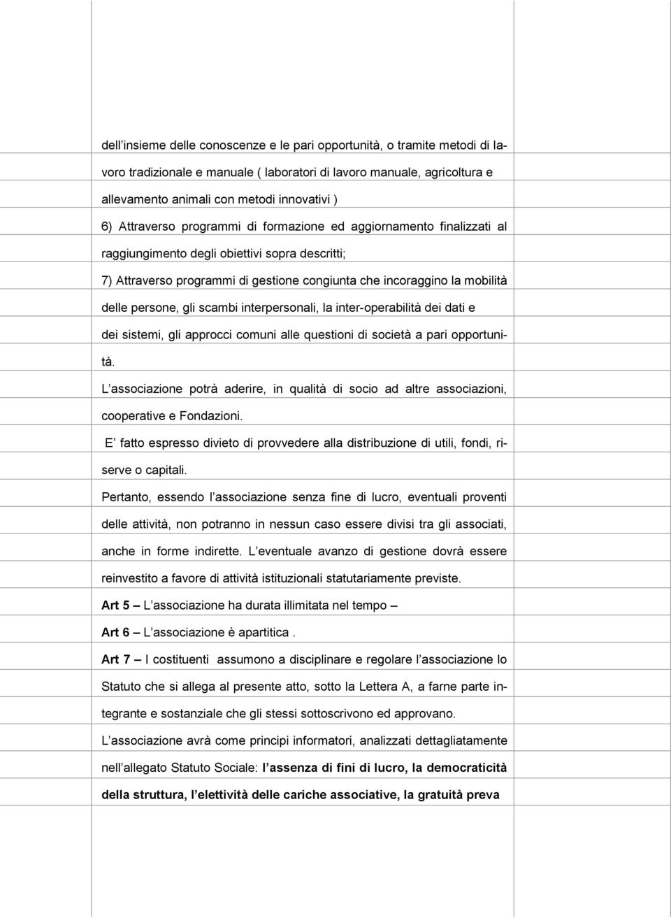 persone, gli scambi interpersonali, la inter-operabilità dei dati e dei sistemi, gli approcci comuni alle questioni di società a pari opportunità.