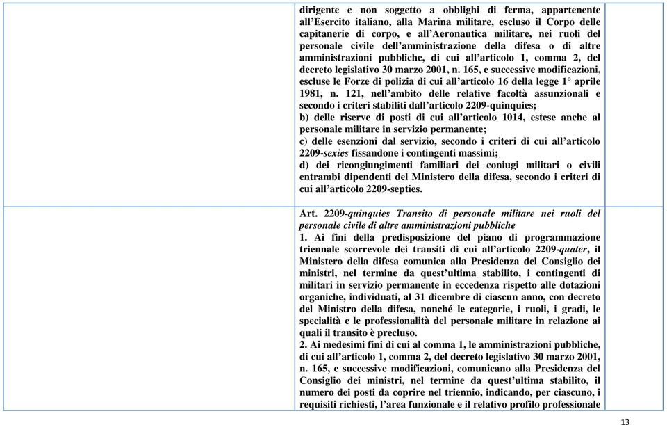 165, e successive modificazioni, escluse le Forze di polizia di cui all articolo 16 della legge 1 aprile 1981, n.