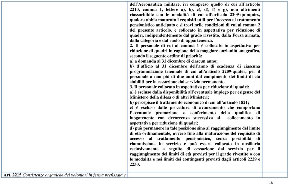 riduzione di quadri, indipendentemente dal grado rivestito, dalla Forza armata, dalla categoria e dal ruolo di appartenenza. 2.