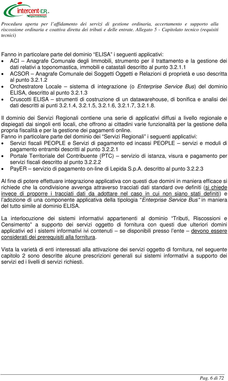 2.1.3 Cruscotti ELISA strumenti di costruzione di un datawarehouse, di bonifica e analisi dei dati descritti ai punti 3.2.1.4, 3.2.1.5, 3.2.1.6, 3.2.1.7, 3.2.1.8.