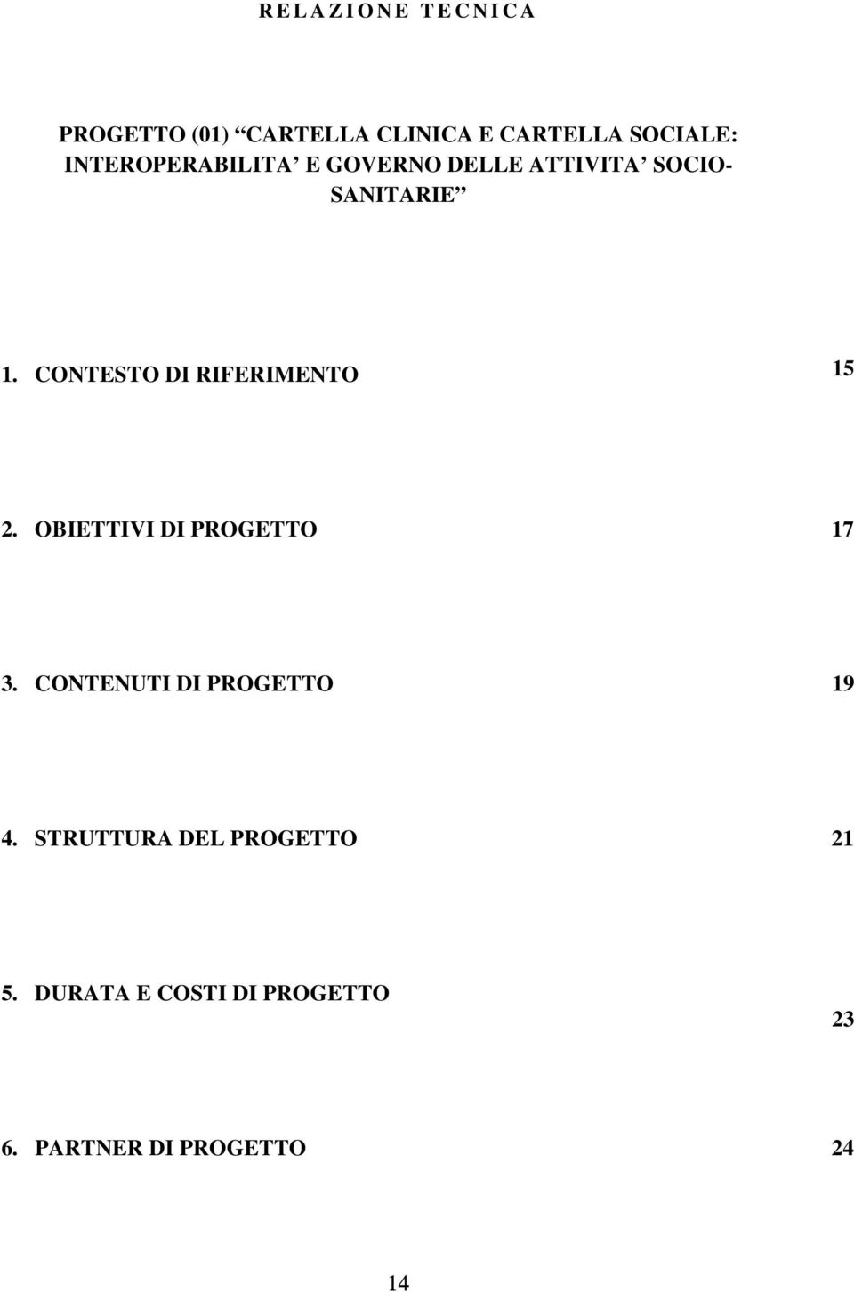 CONTESTO DI RIFERIMENTO 15 2. OBIETTIVI DI PROGETTO 17 3.