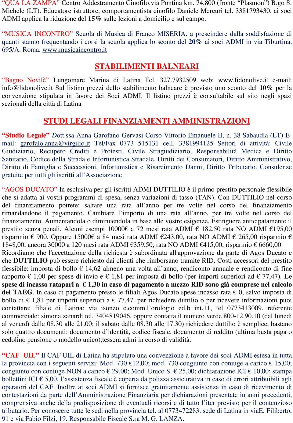 a prescindere dalla soddisfazione di quanti stanno frequentando i corsi la scuola applica lo sconto del 20% ai soci ADMI in via Tiburtina, 695/A. Roma. www.musicaincontro.