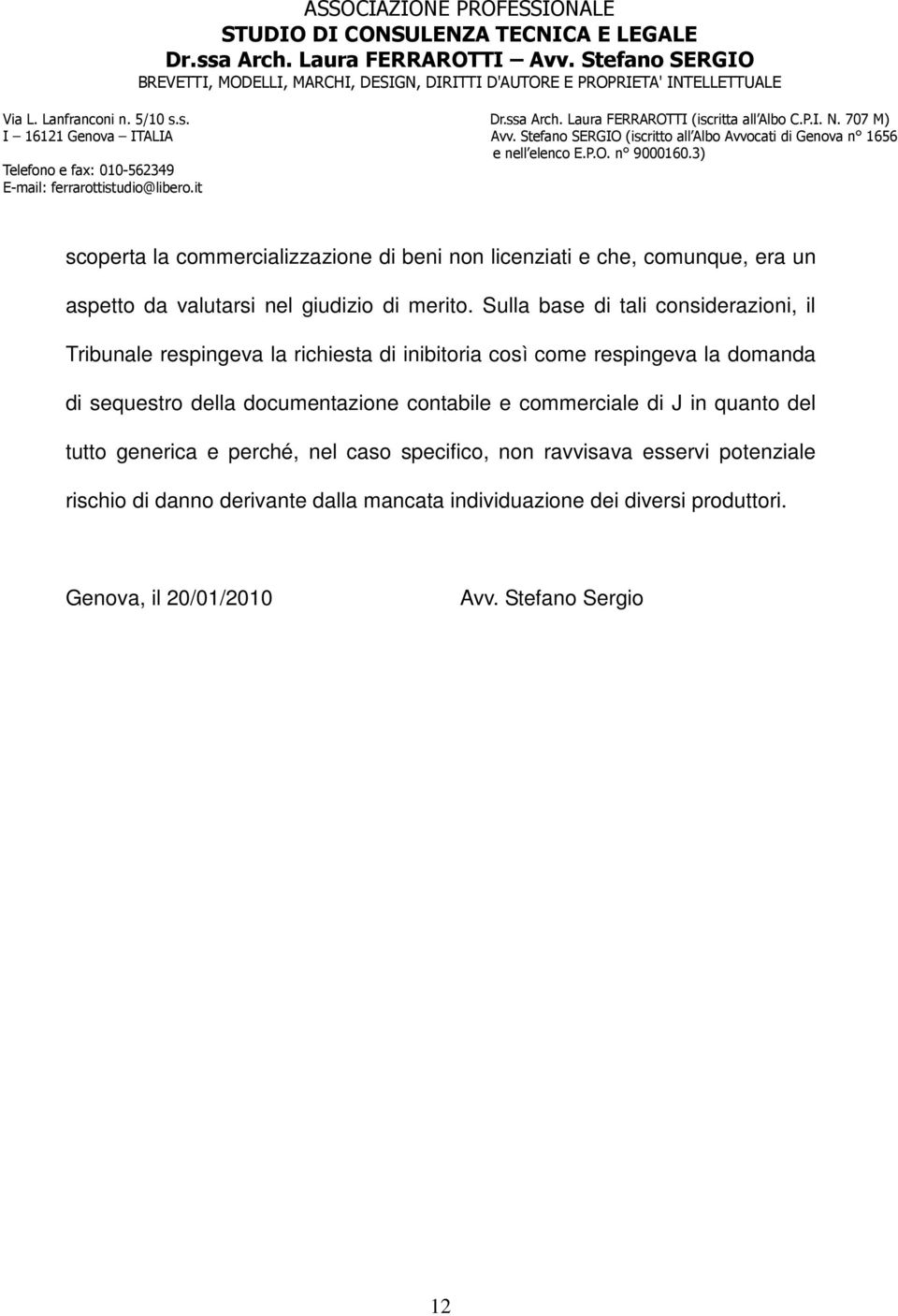 della documentazione contabile e commerciale di J in quanto del tutto generica e perché, nel caso specifico, non ravvisava esservi