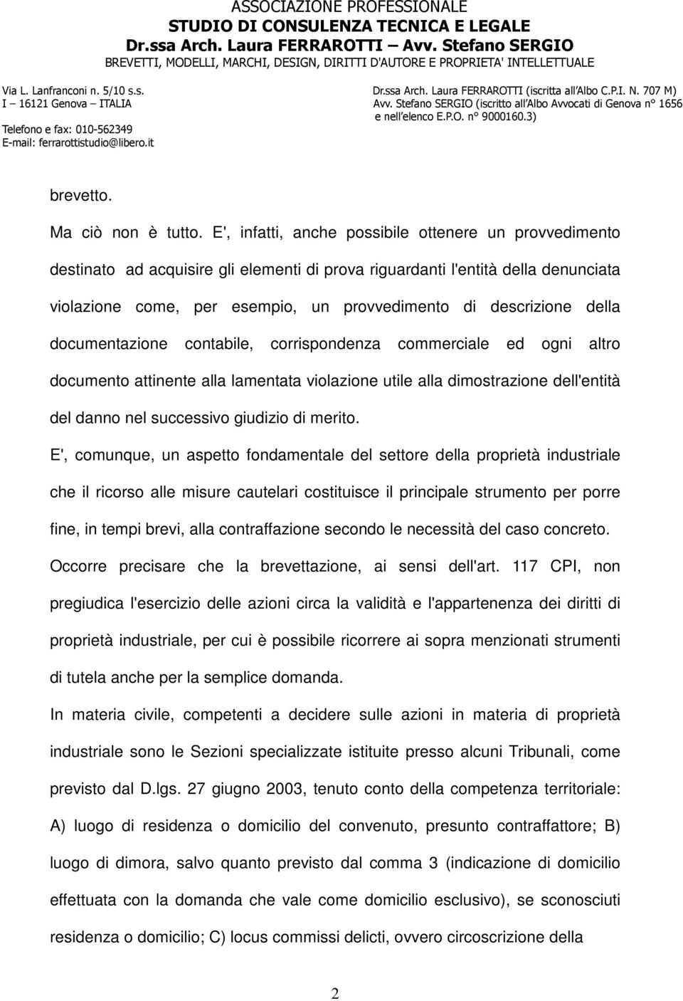 della documentazione contabile, corrispondenza commerciale ed ogni altro documento attinente alla lamentata violazione utile alla dimostrazione dell'entità del danno nel successivo giudizio di merito.