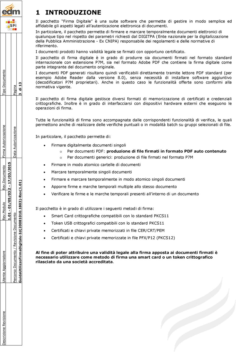 digitalizzazione della Pubblica Amministrazione - Ex CNIPA) responsabile dei regolamenti e delle normative di riferimento.