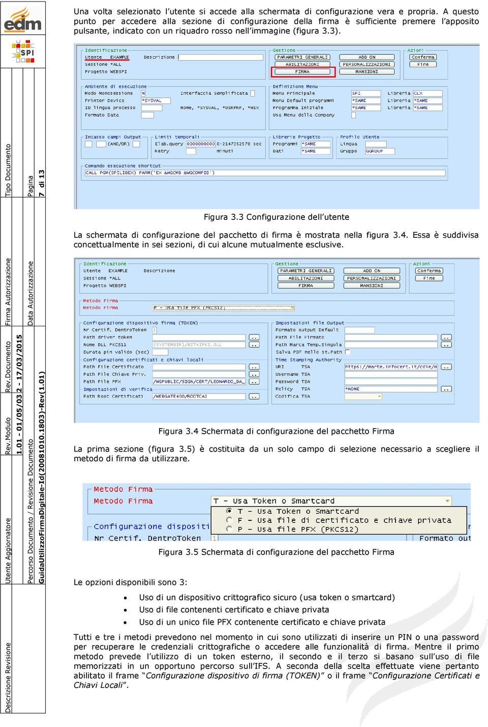 3 Configurazione dell utente La schermata di configurazione del pacchetto di firma è mostrata nella figura 3.4. Essa è suddivisa concettualmente in sei sezioni, di cui alcune mutualmente esclusive.