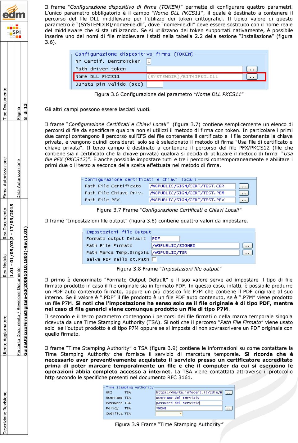 Il tipico valore di questo parametro è (SYSTEMDIR)/nomeFile.dll, dove nomefile.dll deve essere sostituito con il nome reale del middleware che si sta utilizzando.