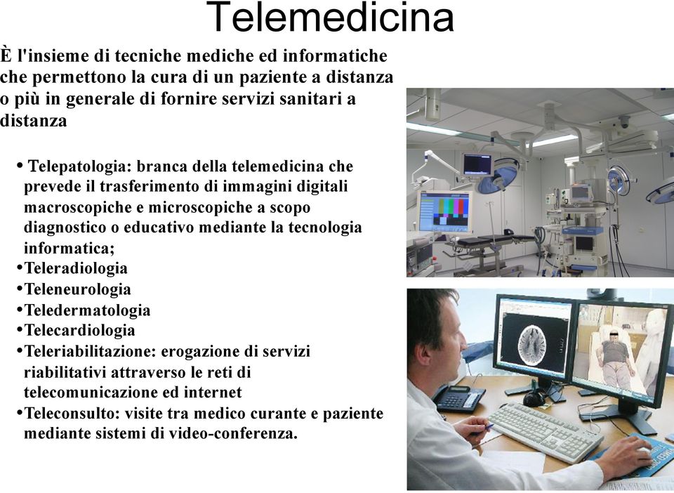 diagnostico o educativo mediante la tecnologia informatica; Teleradiologia Teleneurologia Teledermatologia Telecardiologia Teleriabilitazione: erogazione