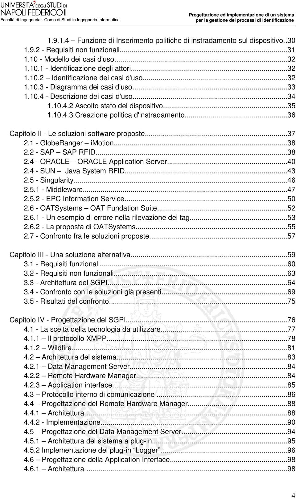 ..36 Capitolo II - Le soluzioni software proposte...37 2.1 - GlobeRanger imotion...38 2.2 - SAP SAP RFID...38 2.4 - ORACLE ORACLE Application Server...40 2.4 - SUN Java System RFID...43 2.