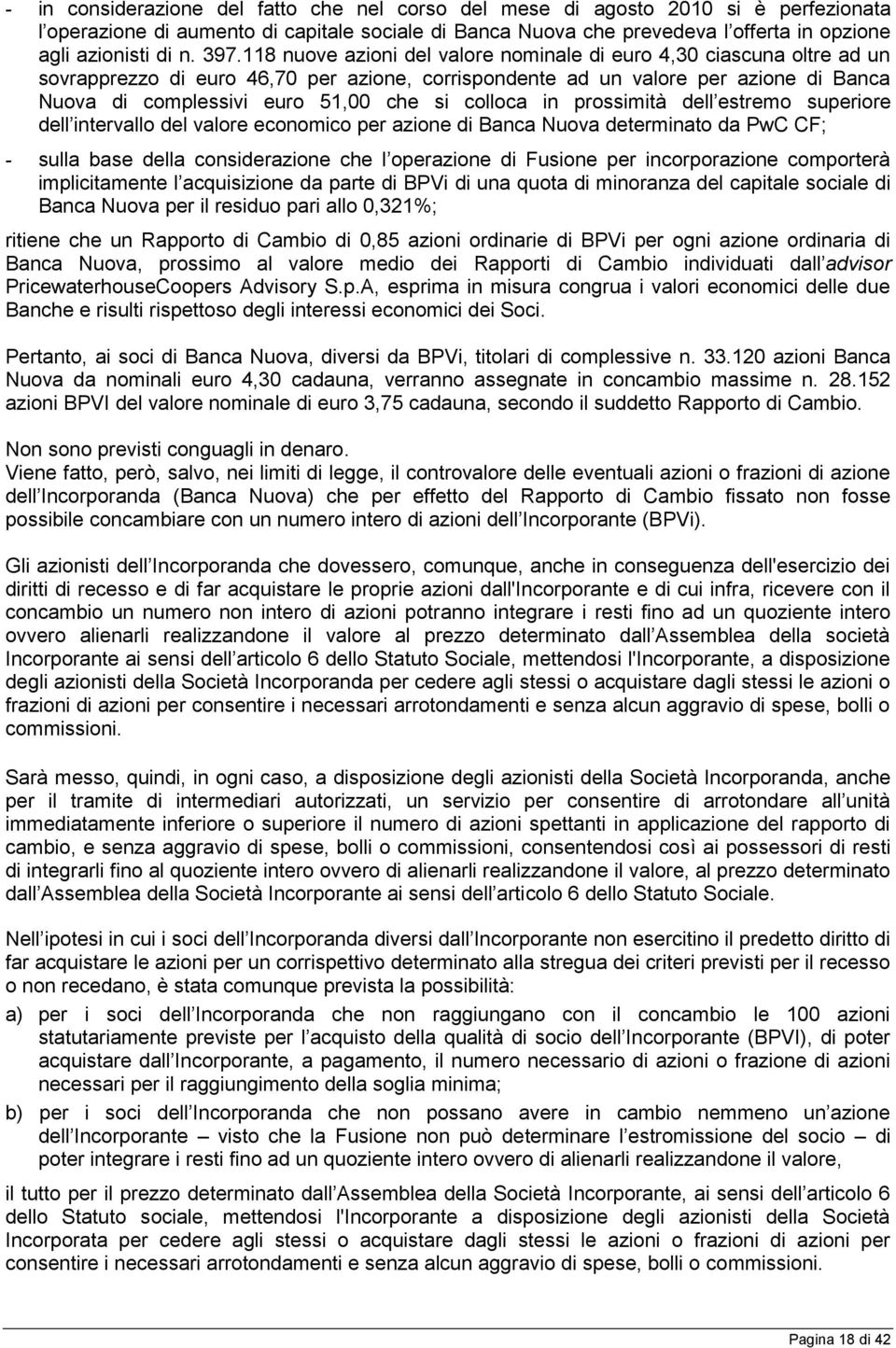 si colloca in prossimità dell estremo superiore dell intervallo del valore economico per azione di Banca Nuova determinato da PwC CF; - sulla base della considerazione che l operazione di Fusione per