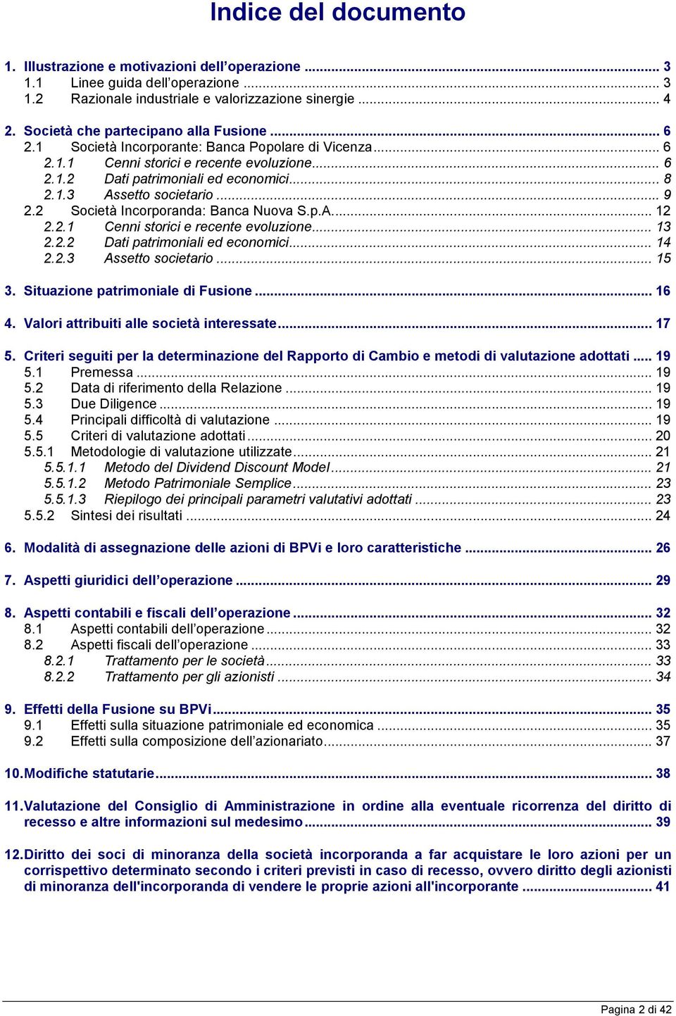 .. 9 2.2 Società Incorporanda: Banca Nuova S.p.A... 12 2.2.1 Cenni storici e recente evoluzione... 13 2.2.2 Dati patrimoniali ed economici... 14 2.2.3 Assetto societario... 15 3.