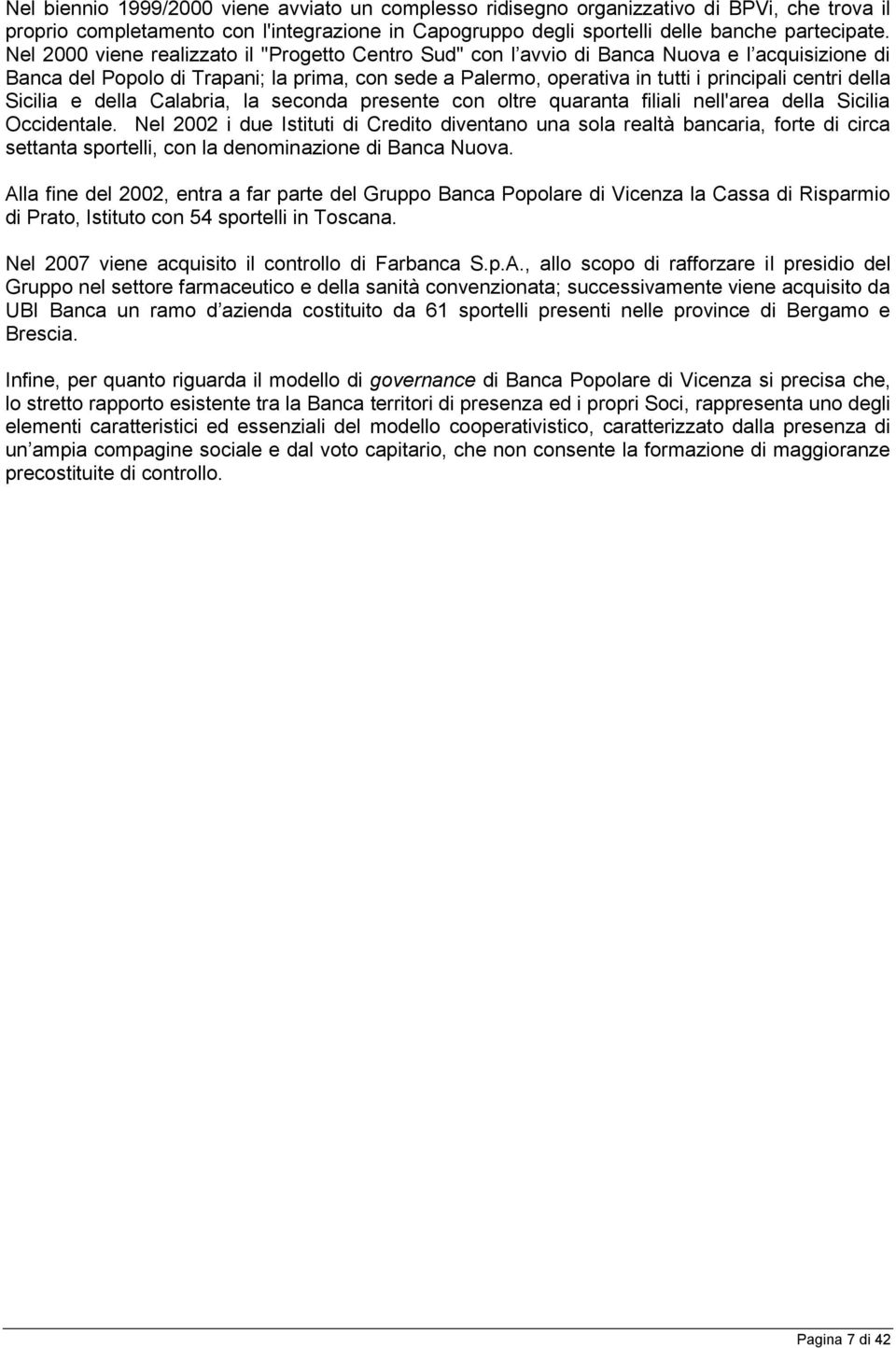 della Sicilia e della Calabria, la seconda presente con oltre quaranta filiali nell'area della Sicilia Occidentale.