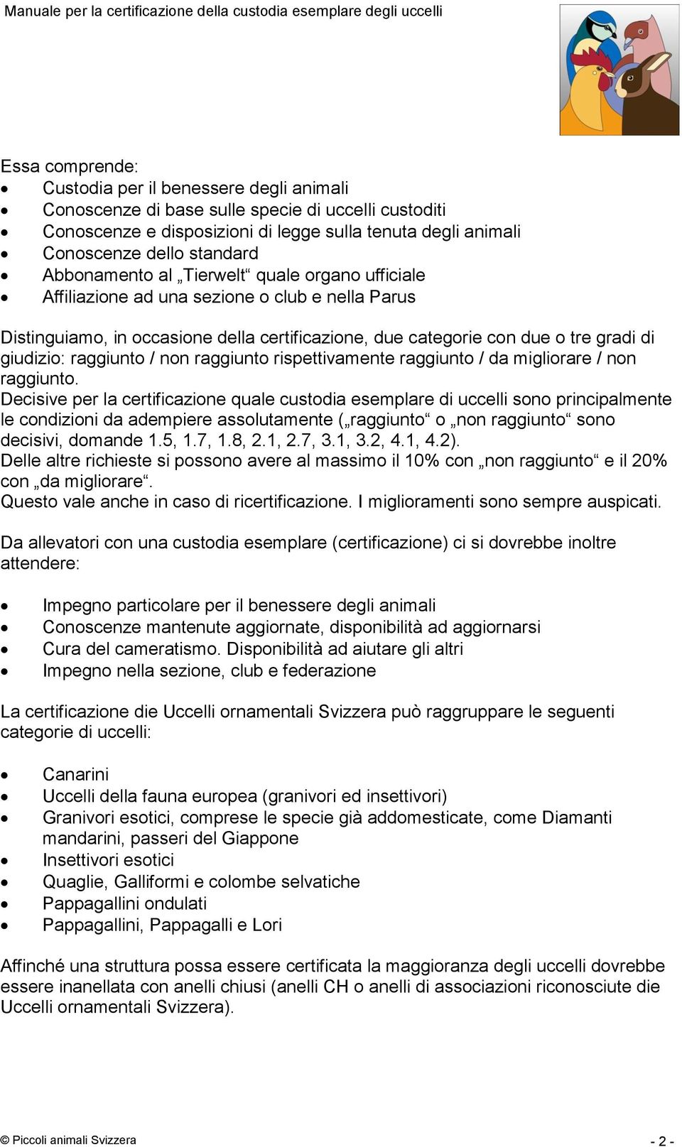 raggiunto / non raggiunto rispettivamente raggiunto / da migliorare / non raggiunto.