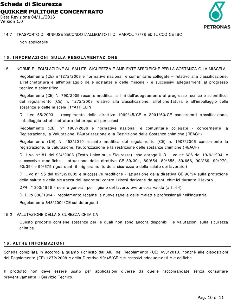 classificazione, all'etichettatura e all'imballaggio delle sostanze e delle miscele - e successivi adeguamenti al progresso tecnico e scientifico. Regolamento (CE) N.