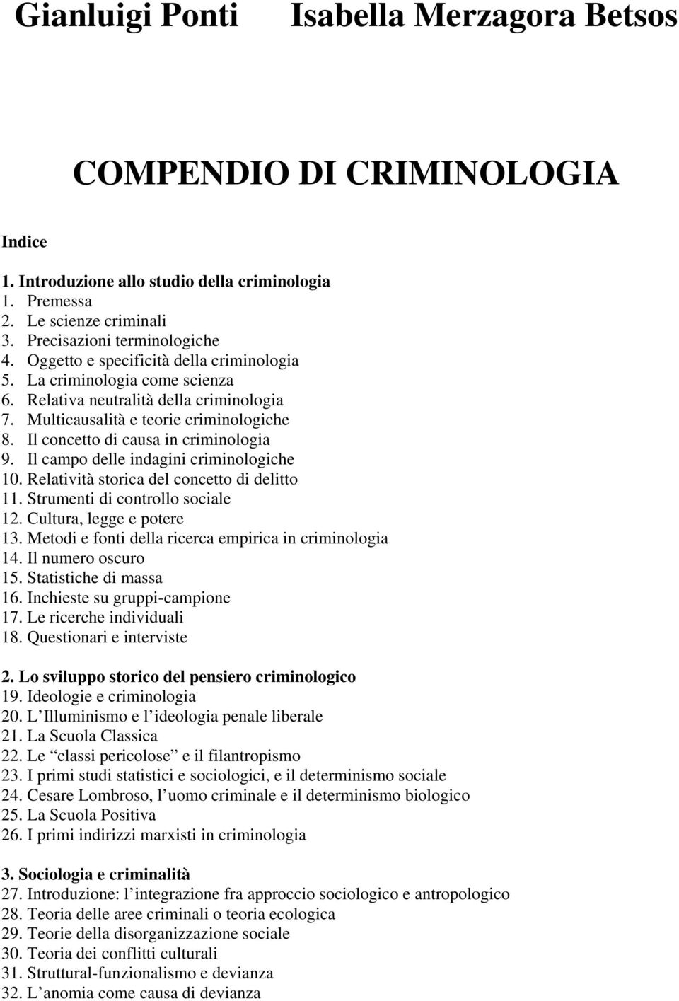 Il campo delle indagini criminologiche 10. Relatività storica del concetto di delitto 11. Strumenti di controllo sociale 12. Cultura, legge e potere 13.