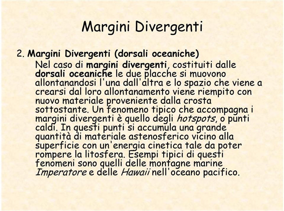 spazio che viene a crearsi dal loro allontanamento viene riempito con nuovo materiale proveniente dalla crosta sottostante.