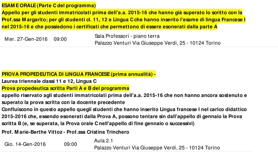 27-Gen-2016 09:00 Sala Professori - piano terra Palazzo Venturi Via Giuseppe Verdi, 25-10124 Torino PROVA PROPEDEUTICA DI LINGUA FRANCESE (prima annualità) - Laurea triennale classi 11 e 12, Lingua C