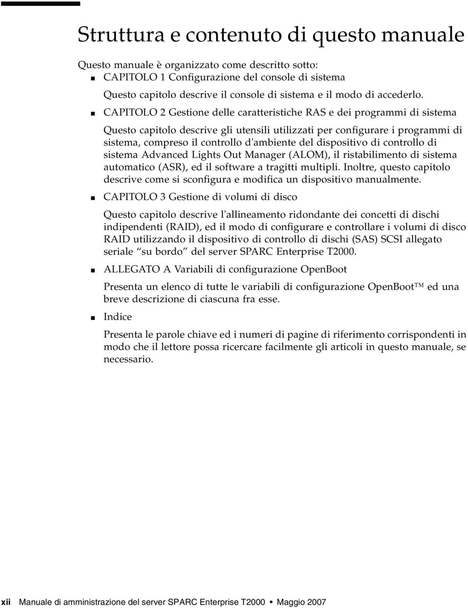 CAPITOLO 2 Gestione delle caratteristiche RAS e dei programmi di sistema Questo capitolo descrive gli utensili utilizzati per configurare i programmi di sistema, compreso il controllo d'ambiente del