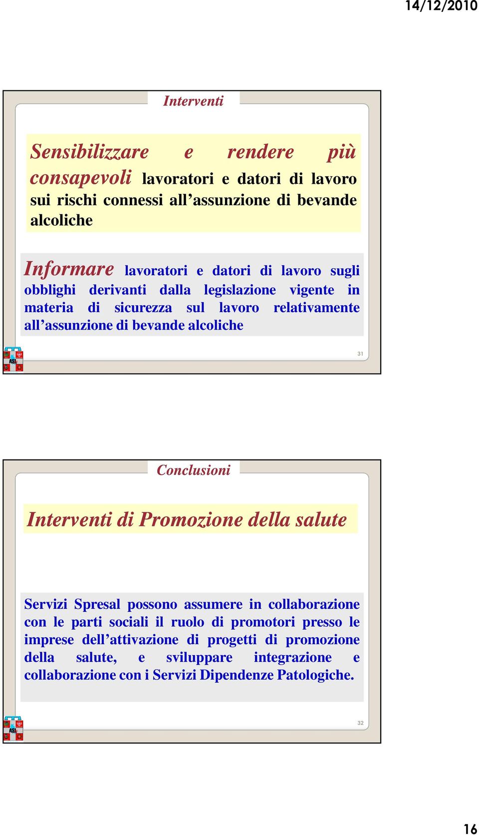 bevande alcoliche 31 Conclusioni Interventi di Promozione della salute Servizi Spresal possono assumere in collaborazione con le parti sociali il ruolo di