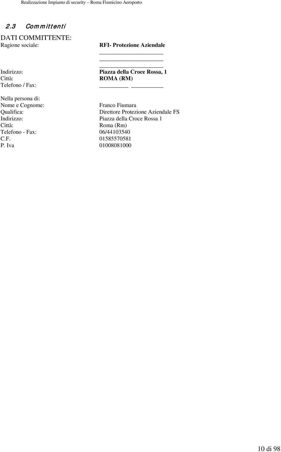 Cognome: Franco Fiumara Qualifica: Direttore Protezione Aziendale FS Indirizzo: Piazza della