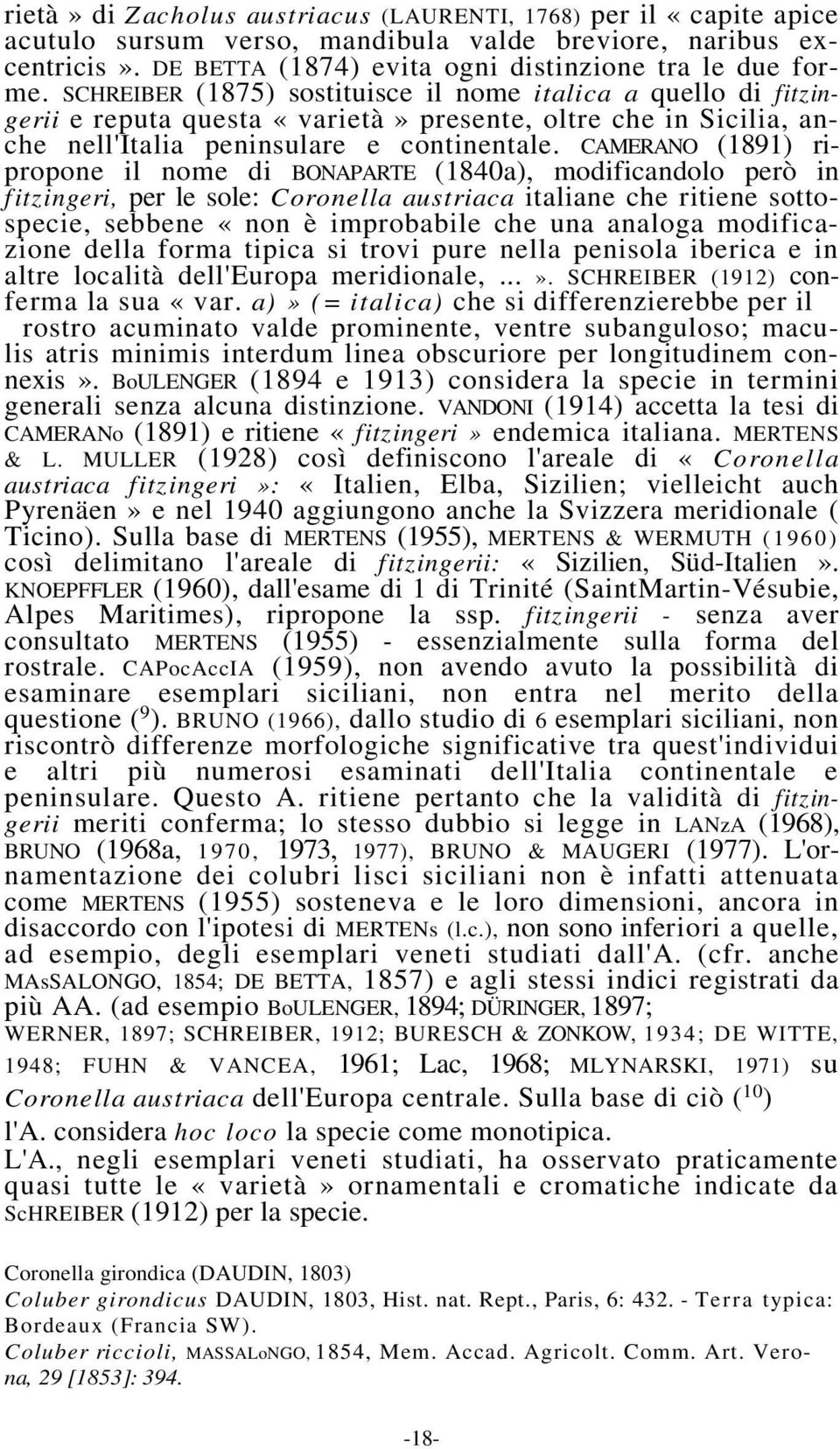 CAMERANO (1891) ripropone il nome di BONAPARTE (1840a), modificandolo però in fitzingeri, per le sole: Coronella austriaca italiane che ritiene sottospecie, sebbene «non è improbabile che una analoga