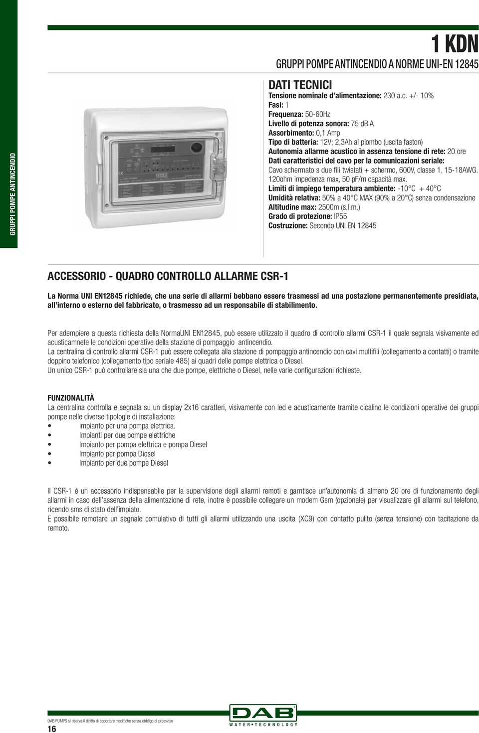 caratteristici del cavo per la counicazioni seriale: Cavo scherato s due fili twistati + schero, 6V, classe 1, 15-1WG. 12oh ipedenza ax, 5 pf/ capacità ax.