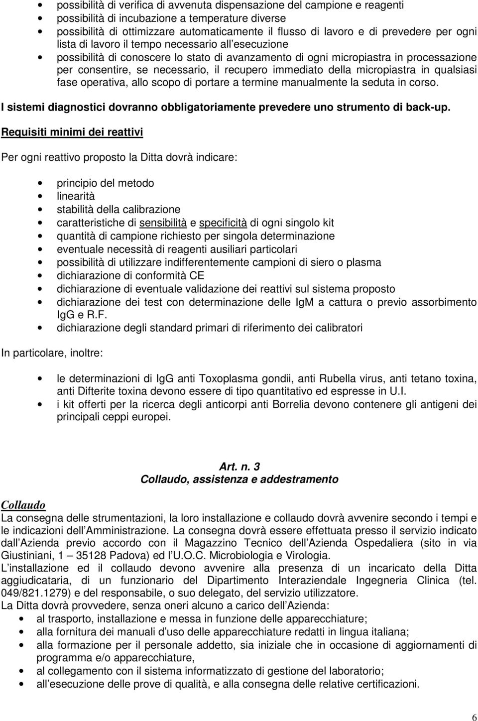 immediato della micropiastra in qualsiasi fase operativa, allo scopo di portare a termine manualmente la seduta in corso.