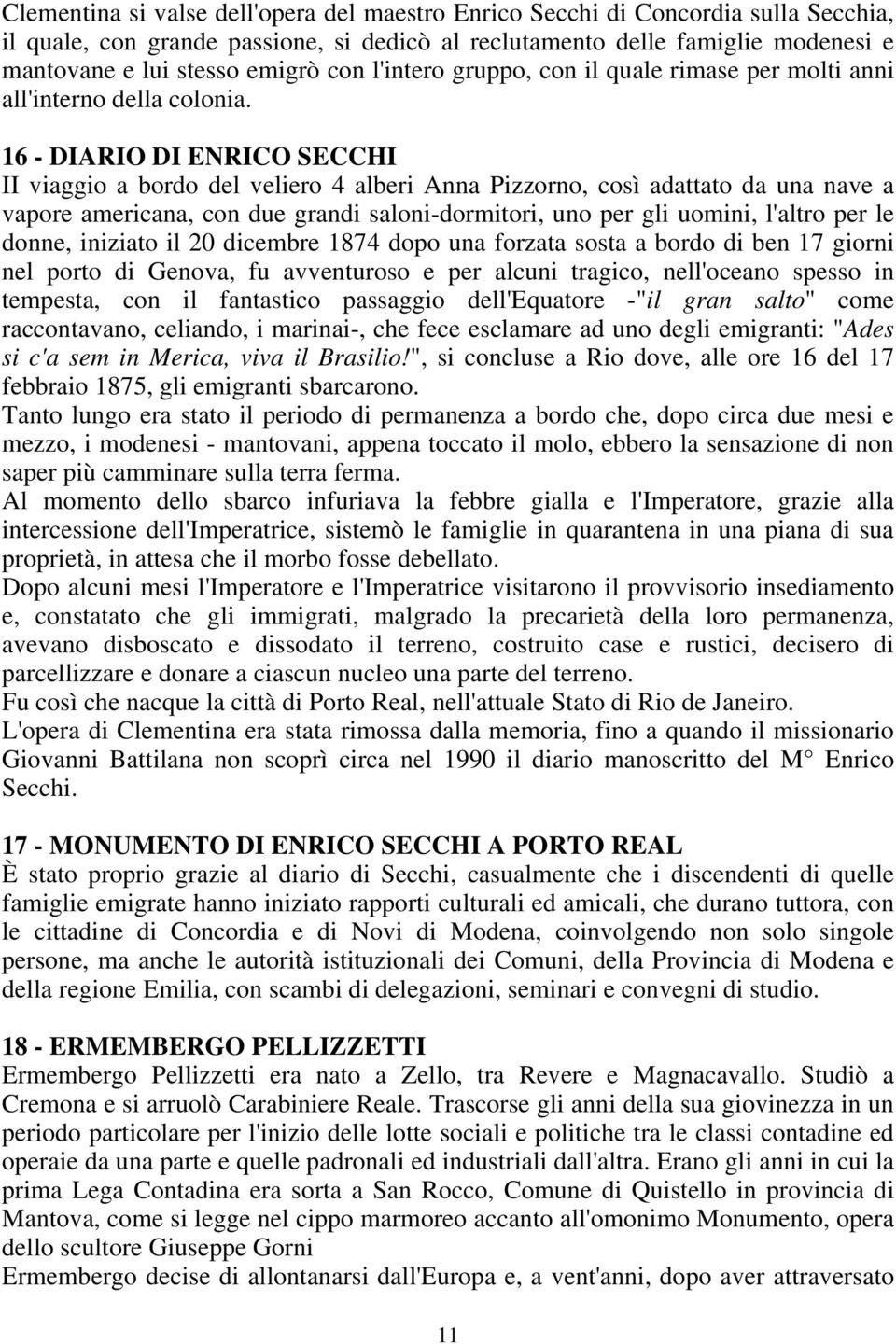 16 - DIARIO DI ENRICO SECCHI II viaggio a bordo del veliero 4 alberi Anna Pizzorno, così adattato da una nave a vapore americana, con due grandi saloni-dormitori, uno per gli uomini, l'altro per le