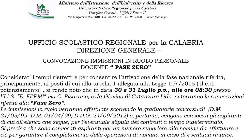 consentire l attivazione della fase nazionale riferita, principalmente, ai posti di cui alla tabella 1 allegata alla Legge 107/2015 ( il c.d. potenziamento), si rende noto che in data 30 e 31 Luglio p.