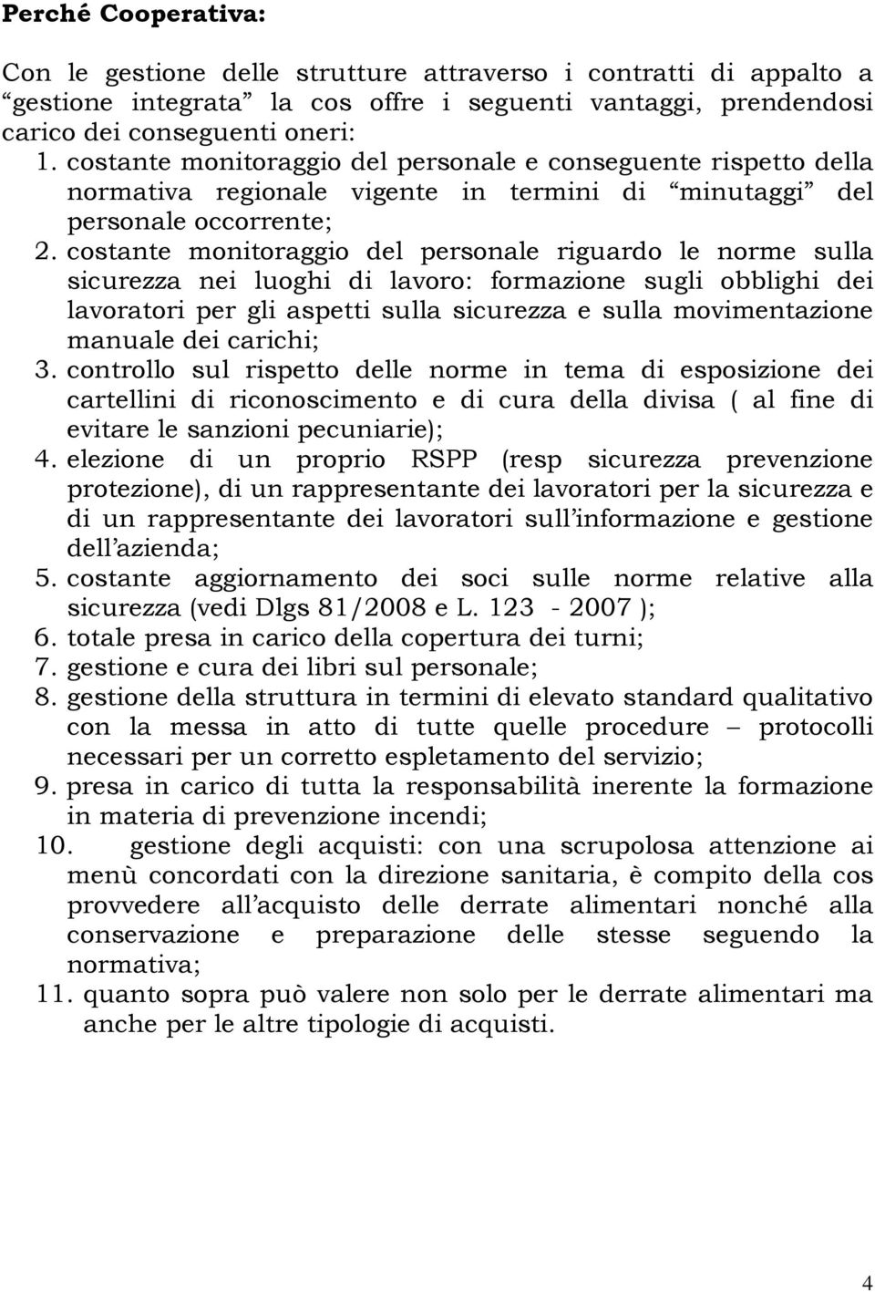 costante monitoraggio del personale riguardo le norme sulla sicurezza nei luoghi di lavoro: formazione sugli obblighi dei lavoratori per gli aspetti sulla sicurezza e sulla movimentazione manuale dei