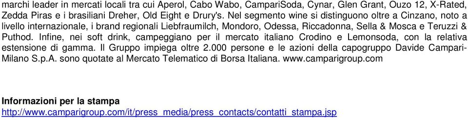 Infine, nei soft drink, campeggiano per il mercato italiano Crodino e Lemonsoda, con la relativa estensione di gamma. Il Gruppo impiega oltre 2.