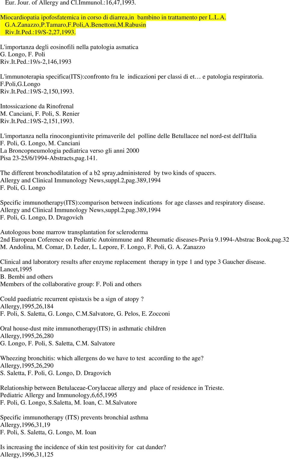 :19/s-2,146,1993 L'immunoterapia specifica(its):confronto fra le indicazioni per classi di et e patologia respiratoria. F.Poli,G.Longo Riv.It.Ped.:19/S-2,150,1993. Intossicazione da Rinofrenal M.