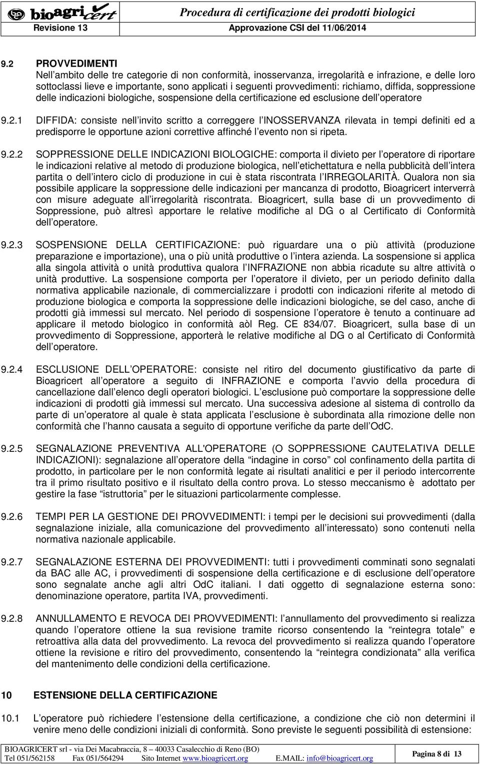 1 DIFFIDA: consiste nell invito scritto a correggere l INOSSERVANZA rilevata in tempi definiti ed a predisporre le opportune azioni correttive affinché l evento non si ripeta. 9.2.