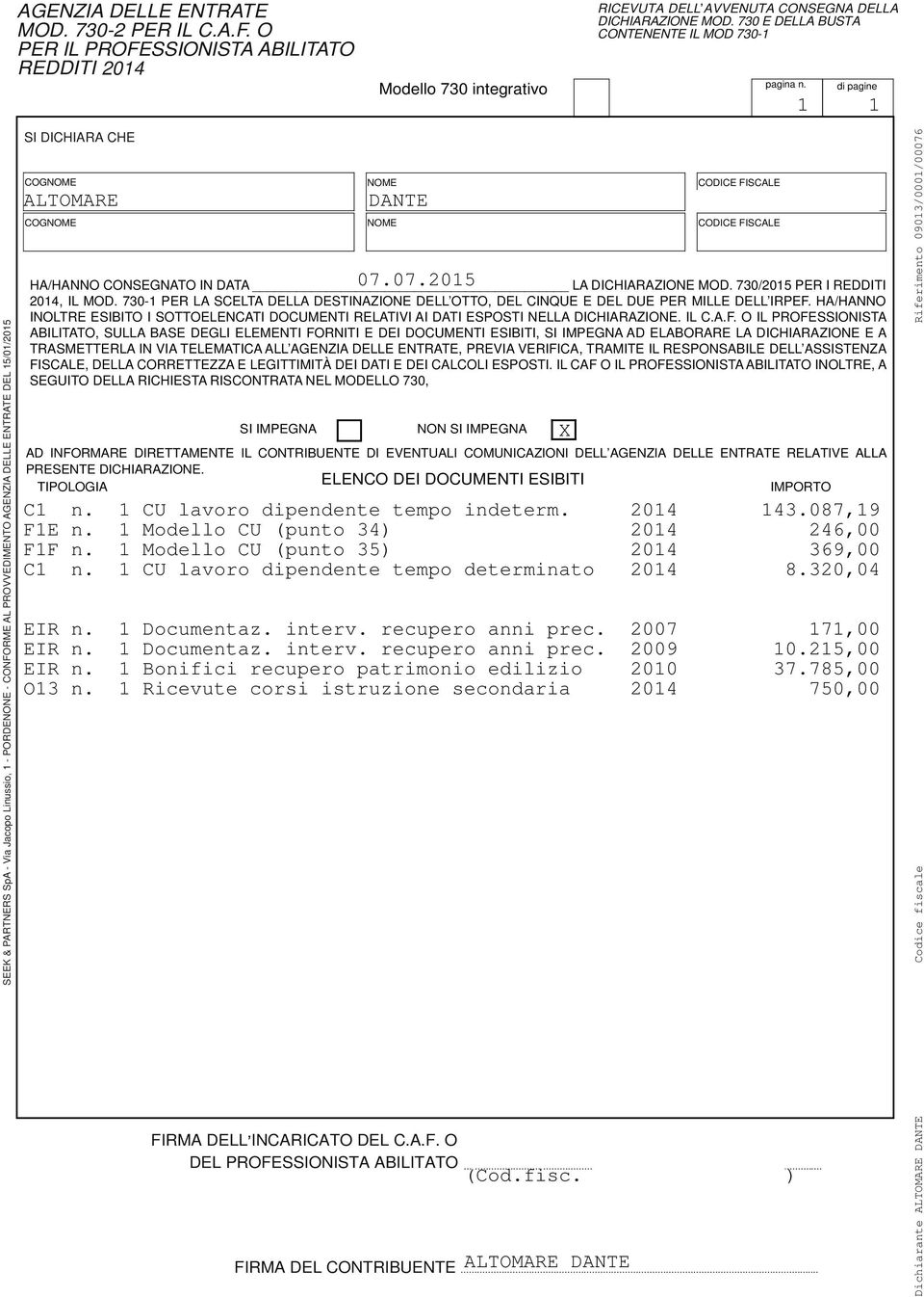 di pagine 1 1 SEEK & PARTNERS SpA - Via Jacopo Linussio, 1 - PORDENONE - CONFORME AL PROVVEDIMENTO AGENZIA DELLE ENTRATE DEL 15/01/2015 SI DICHIARA CHE COGNOME NOME CODICE FISCALE ALTOMARE COGNOME