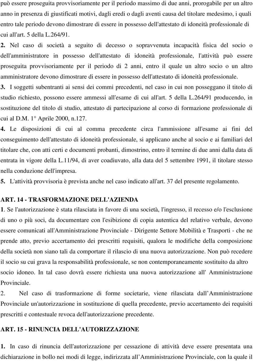 Nel caso di società a seguito di decesso o sopravvenuta incapacità fisica del socio o dell'amministratore in possesso dell'attestato di idoneità professionale, l'attività può essere proseguita