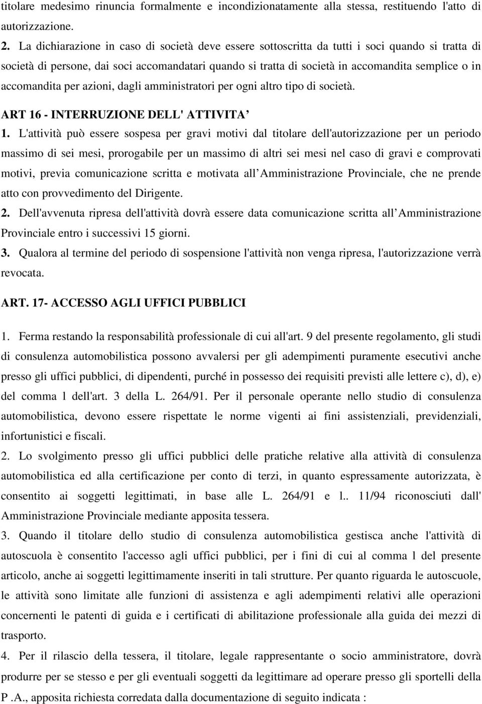 accomandita per azioni, dagli amministratori per ogni altro tipo di società. ART 16 - INTERRUZIONE DELL' ATTIVITA 1.