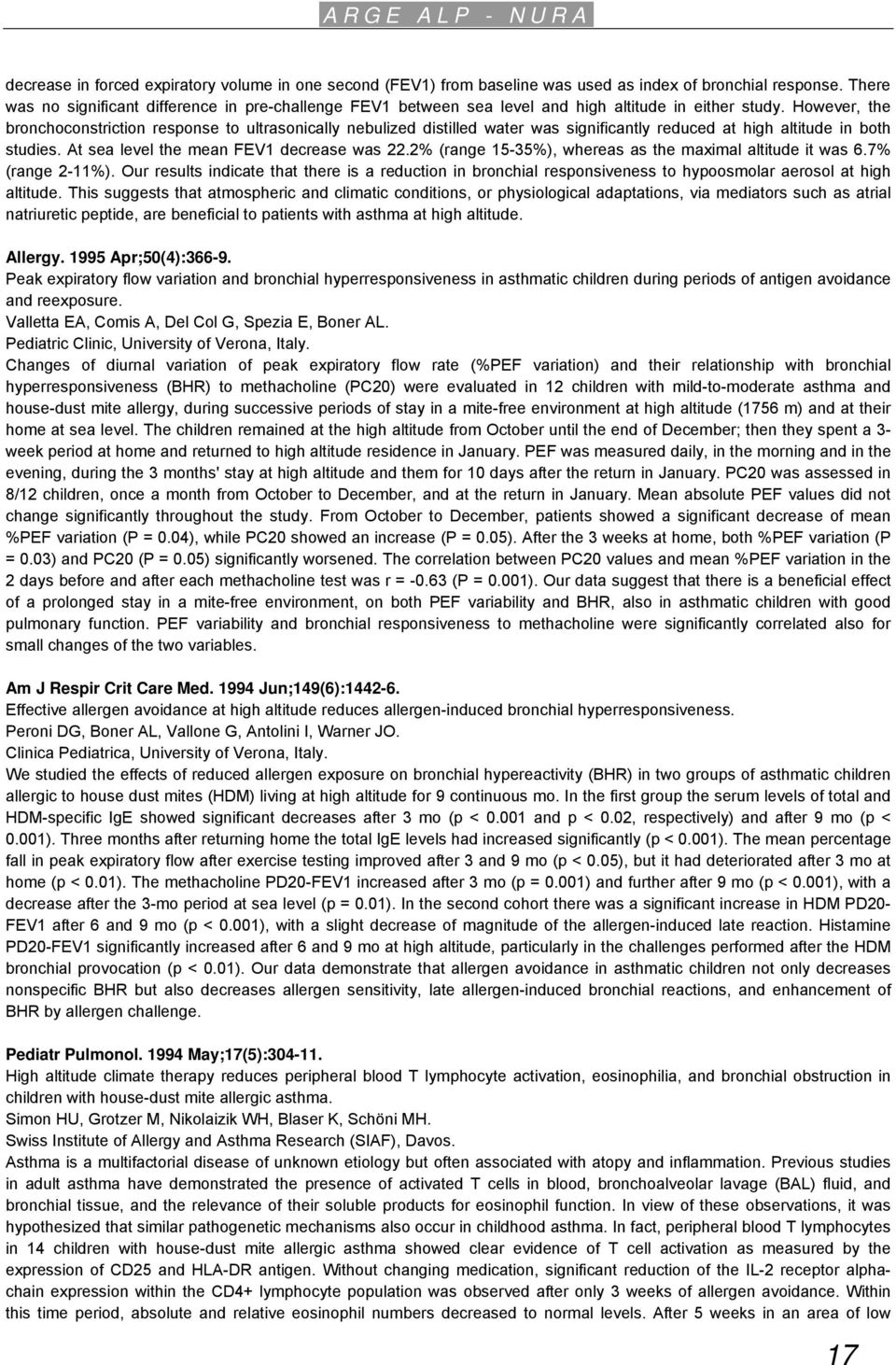 However, the bronchoconstriction response to ultrasonically nebulized distilled water was significantly reduced at high altitude in both studies. At sea level the mean FEV1 decrease was 22.