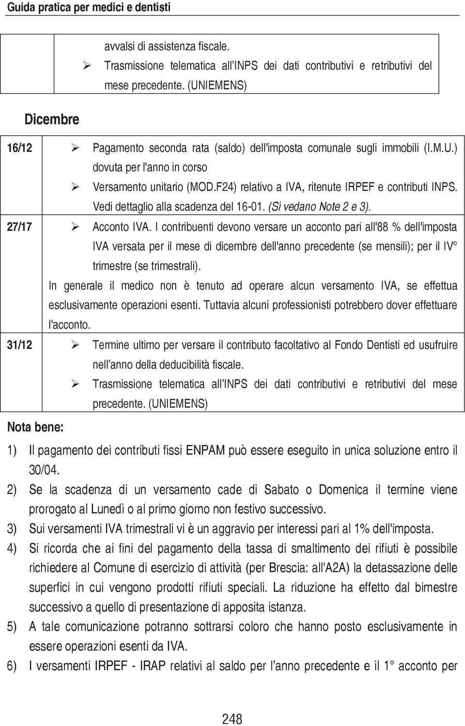 ) dovuta per l'anno in corso Versamento unitario (MOD.F24) relativo a IVA, ritenute IRPEF e contributi INPS. 27/17 Acconto IVA.