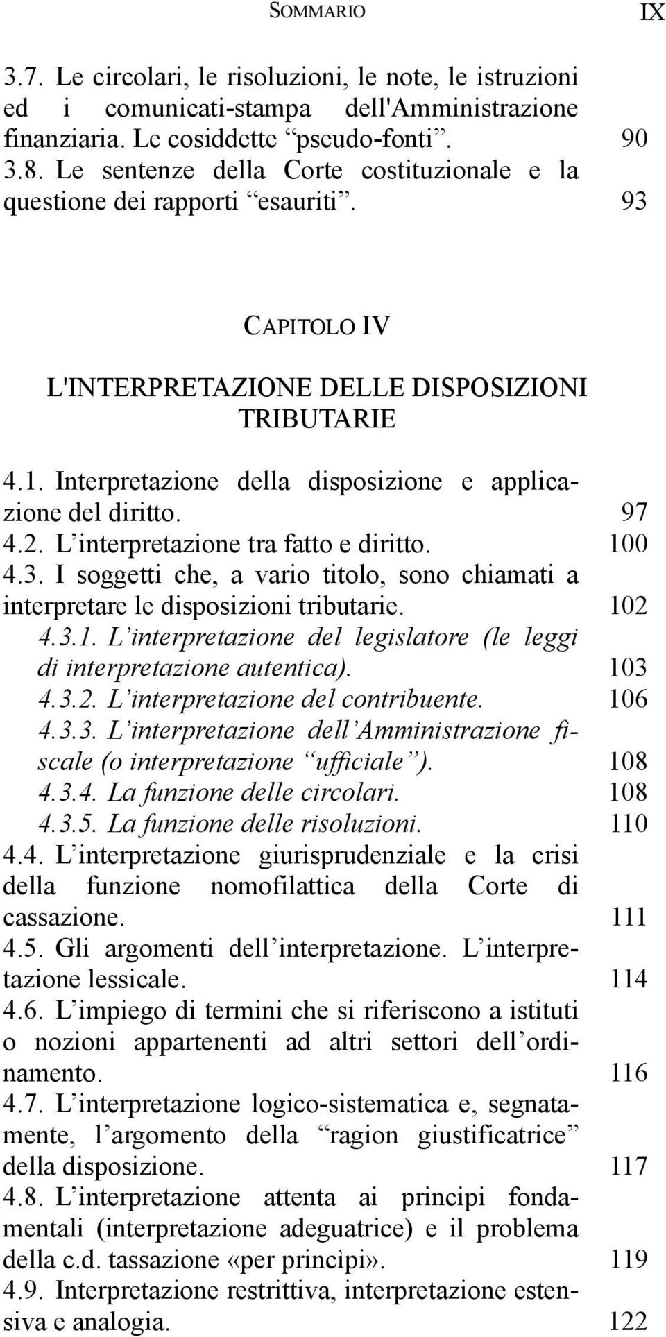 Interpretazione della disposizione e applicazione del diritto. 97 4.2. L interpretazione tra fatto e diritto. 100 4.3.