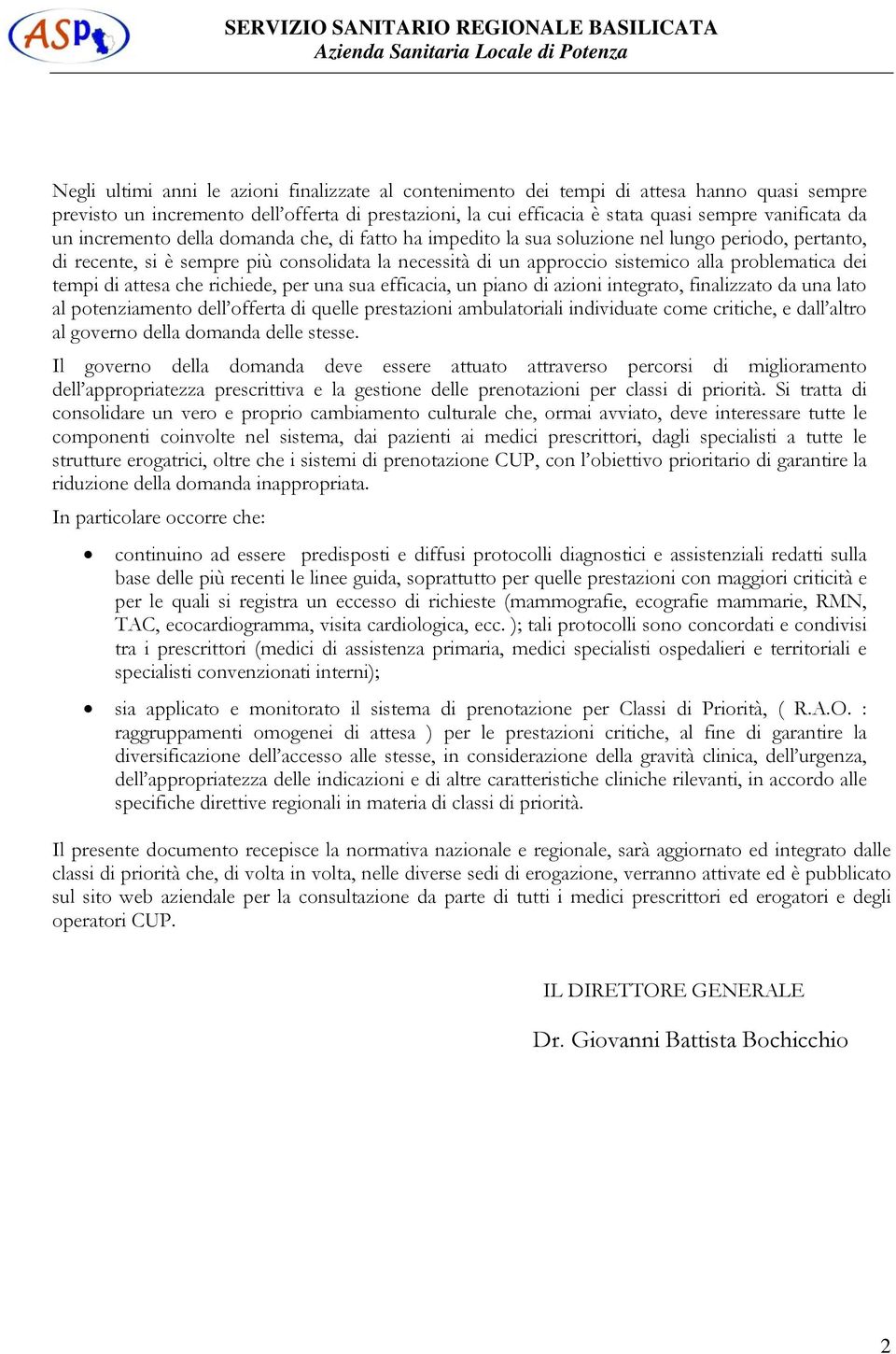 dei tempi di attesa che richiede, per una sua efficacia, un piano di azioni integrato, finalizzato da una lato al potenziamento dell offerta di quelle prestazioni ambulatoriali individuate come