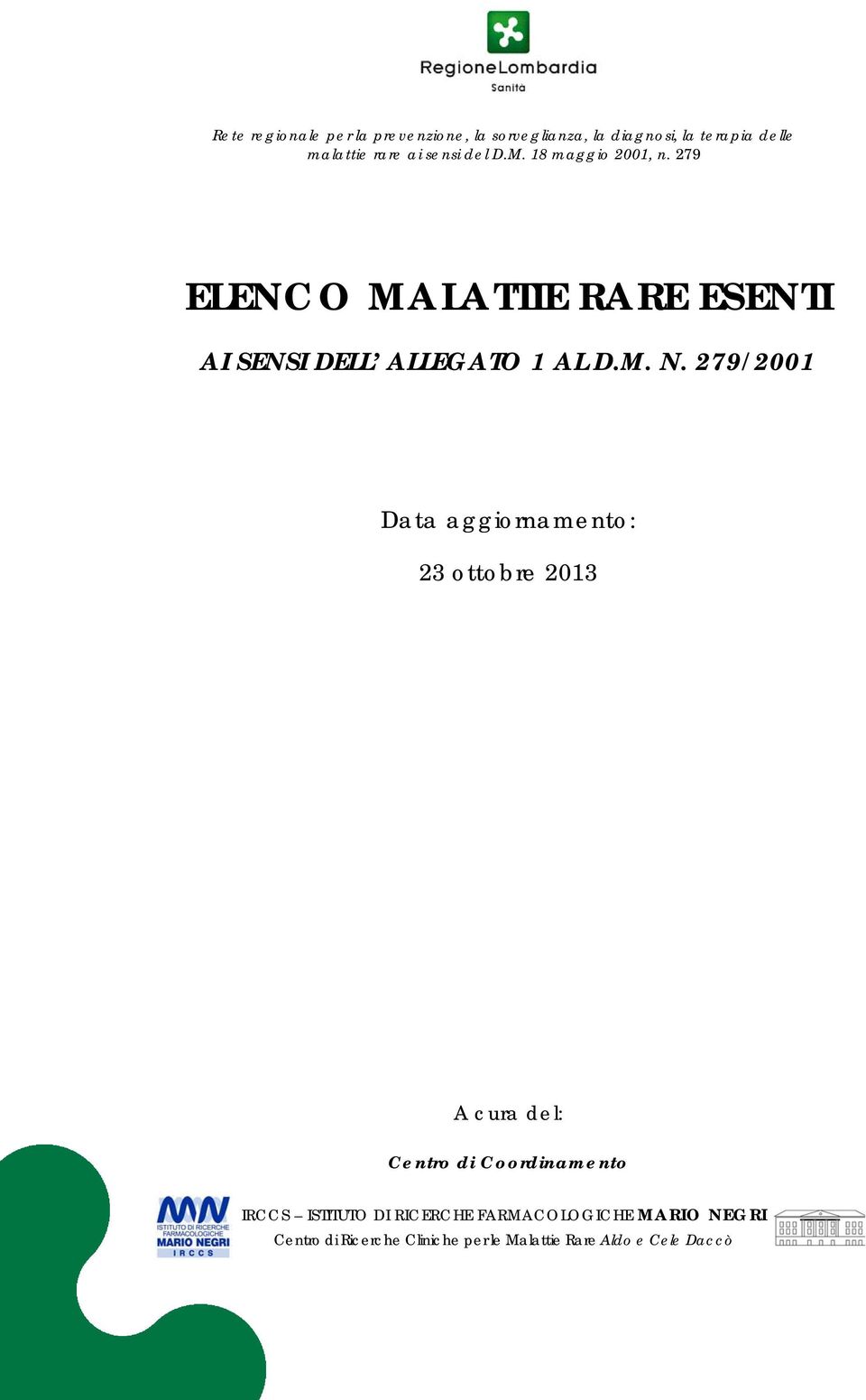 279/2001 Data aggiornamento: 23 ottobre 2013 A cura del: Centro di Coordinamento IRCCS ISTITUTO DI RICERCHE FARMACOLOGICHE