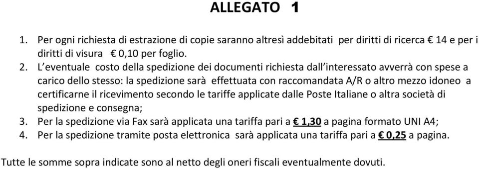 idoneo a certificarne il ricevimento secondo le tariffe applicate dalle Poste Italiane o altra società di spedizione e consegna; 3.