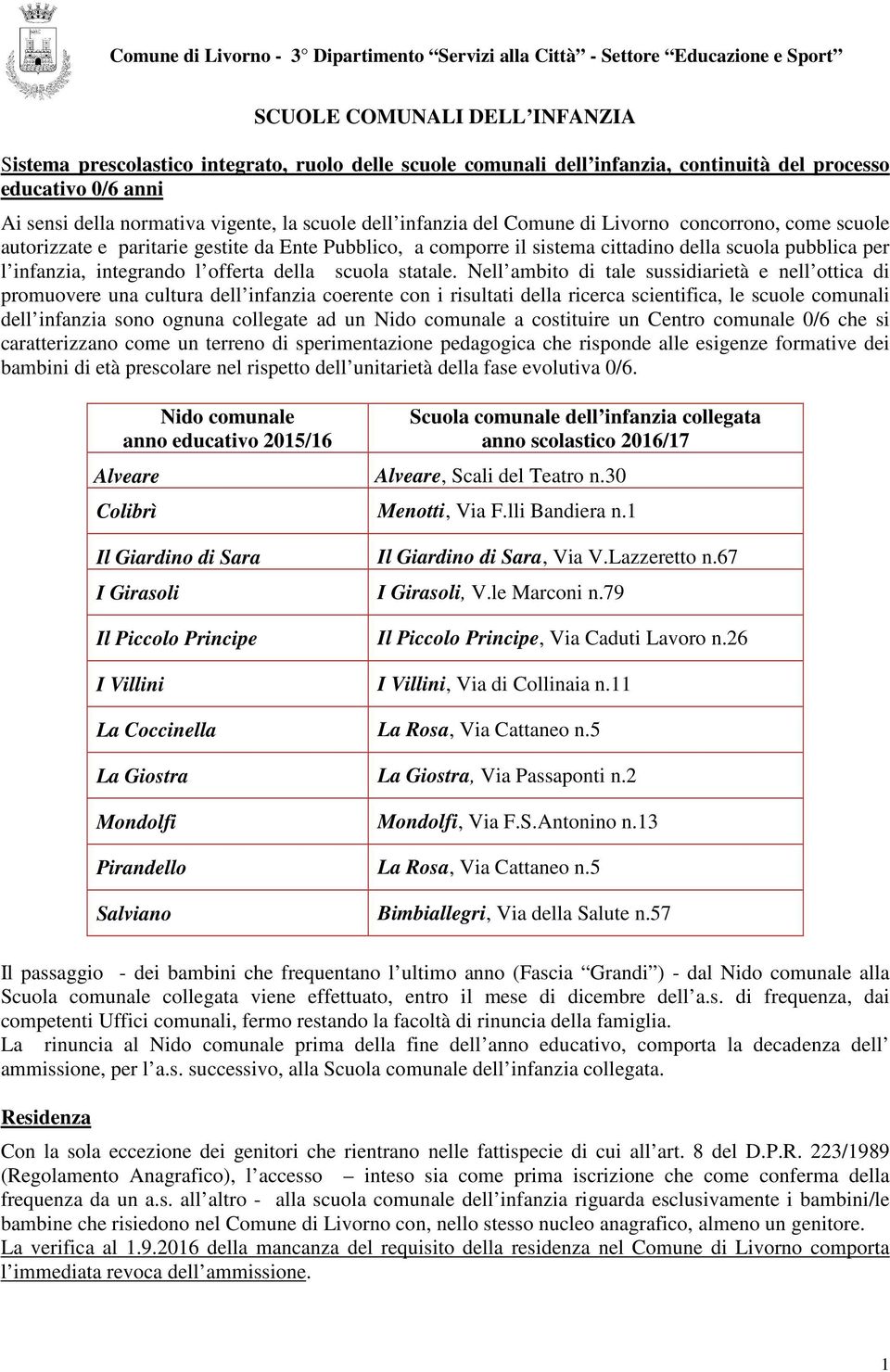 sistema cittadino della scuola pubblica per l infanzia, integrando l offerta della scuola statale.