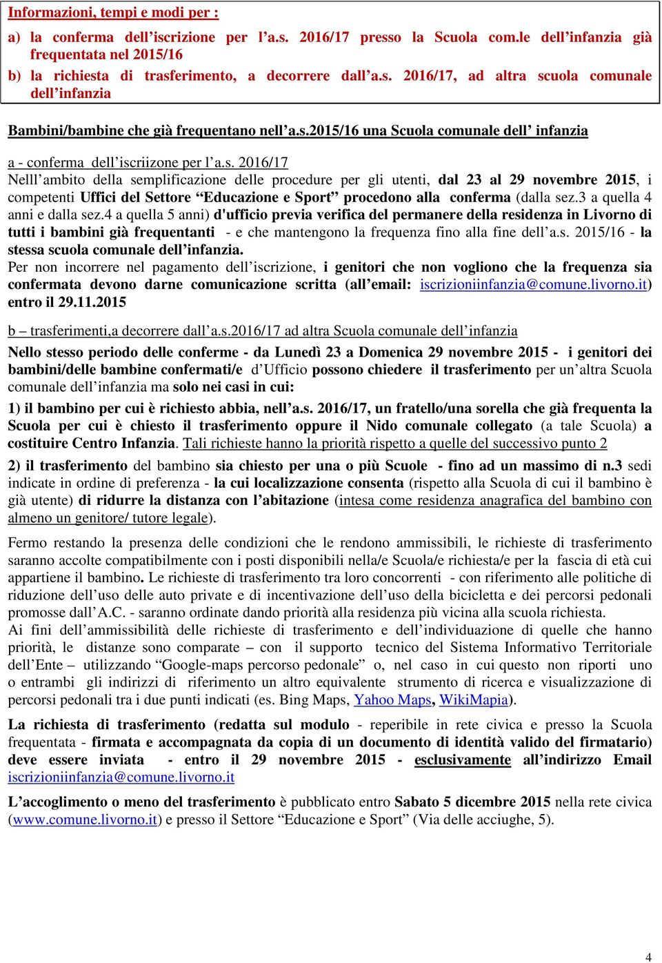 s. 2016/17 Nelll ambito della semplificazione delle procedure per gli utenti, dal 23 al 29 novembre 2015, i competenti Uffici del Settore Educazione e Sport procedono alla conferma (dalla sez.