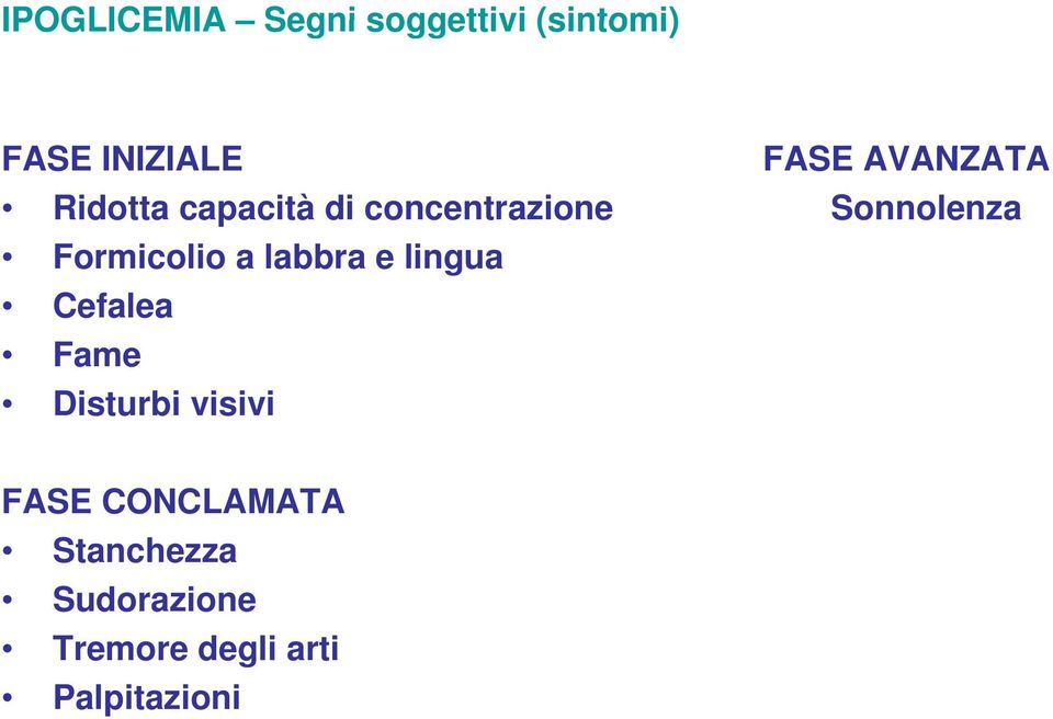 Formicolio a labbra e lingua Cefalea Fame Disturbi visivi