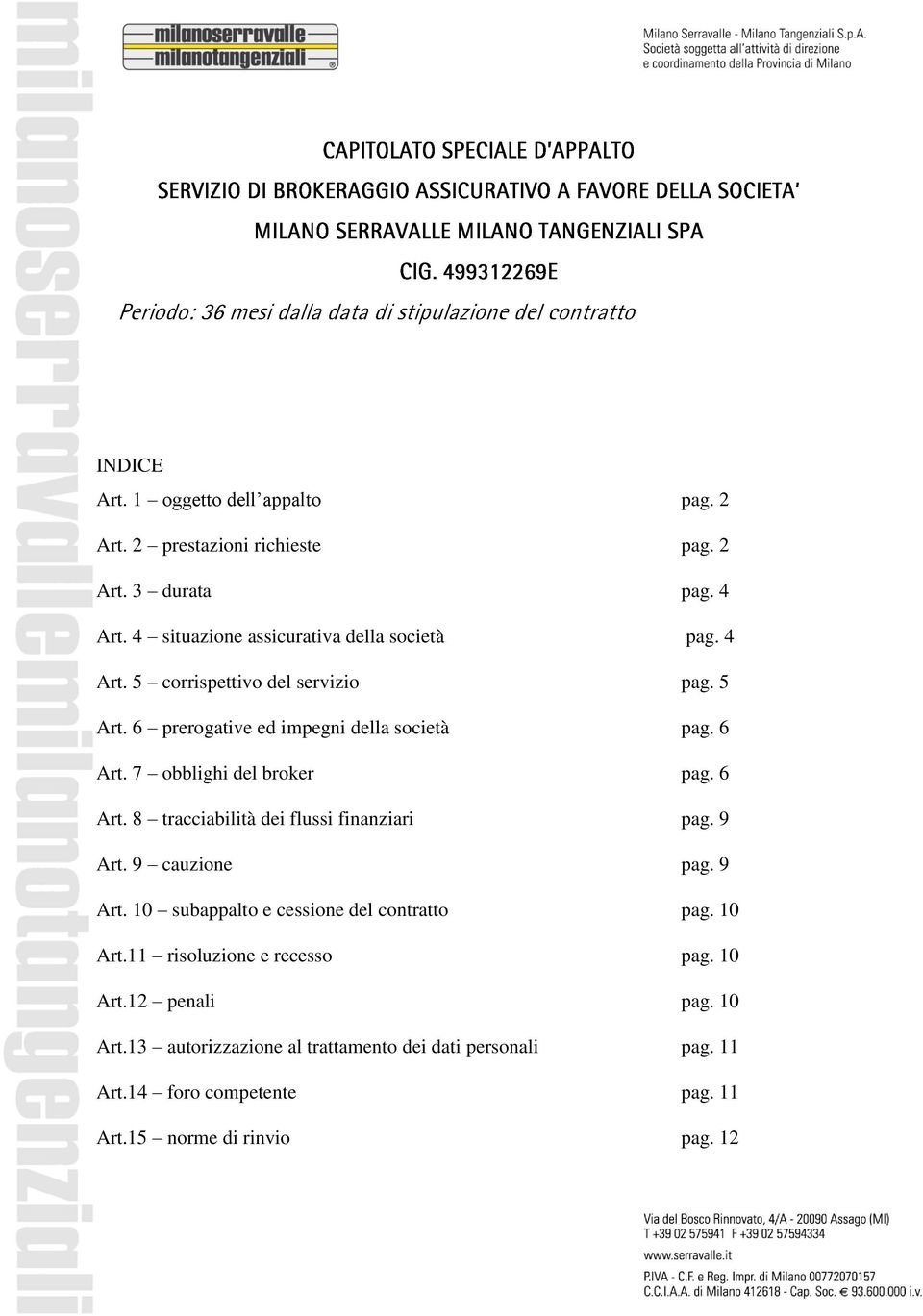 7 obblighi del broker pag. 6 Art. 8 tracciabilità dei flussi finanziari pag. 9 Art. 9 cauzione pag. 9 Art. 10 subappalto e cessione del contratto pag.